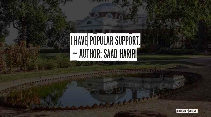Saad Hariri Quotes: I Have Popular Support.