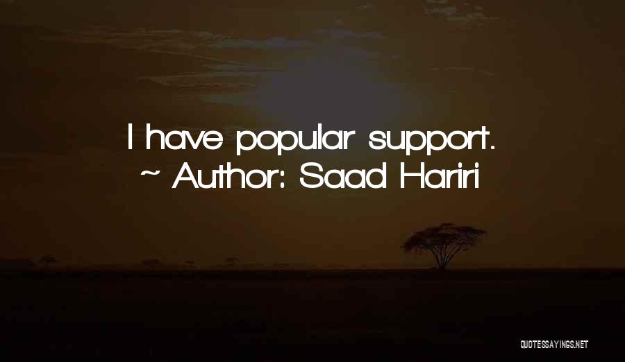 Saad Hariri Quotes: I Have Popular Support.