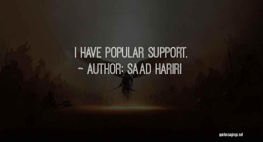 Saad Hariri Quotes: I Have Popular Support.