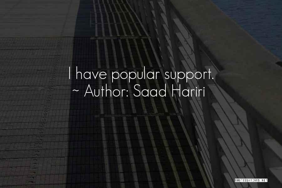 Saad Hariri Quotes: I Have Popular Support.