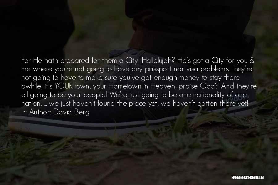 David Berg Quotes: For He Hath Prepared For Them A City! Hallelujah? He's Got A City For You & Me Where You're Not