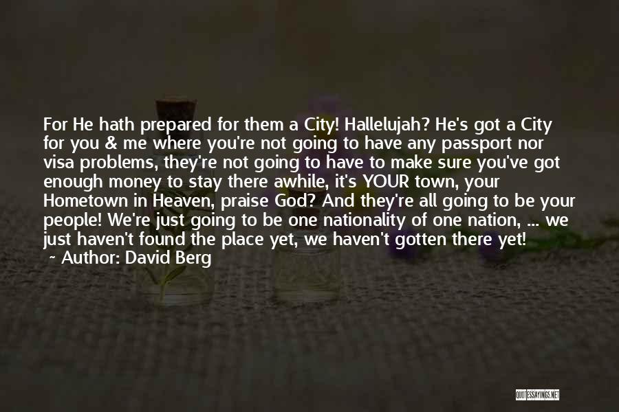 David Berg Quotes: For He Hath Prepared For Them A City! Hallelujah? He's Got A City For You & Me Where You're Not