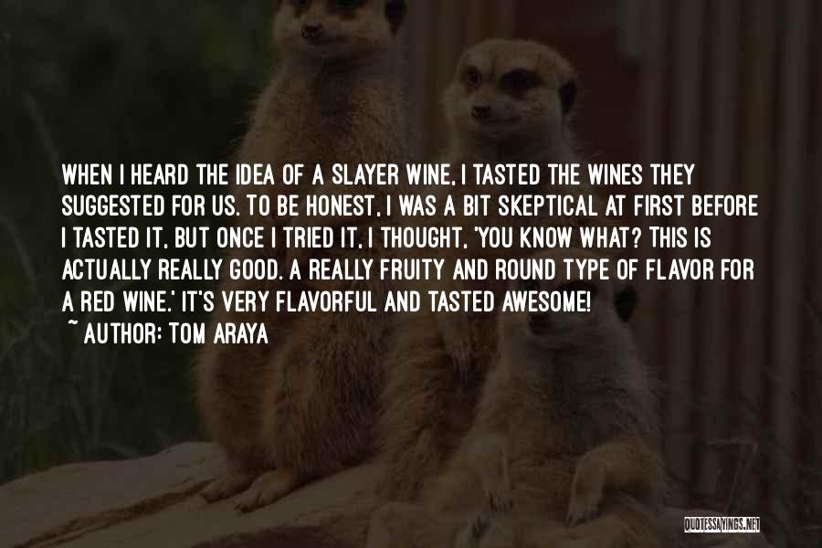 Tom Araya Quotes: When I Heard The Idea Of A Slayer Wine, I Tasted The Wines They Suggested For Us. To Be Honest,