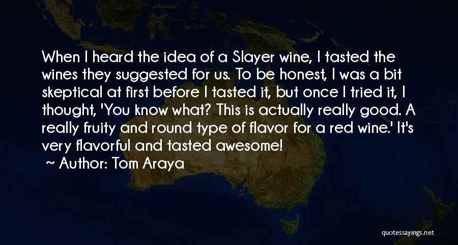 Tom Araya Quotes: When I Heard The Idea Of A Slayer Wine, I Tasted The Wines They Suggested For Us. To Be Honest,