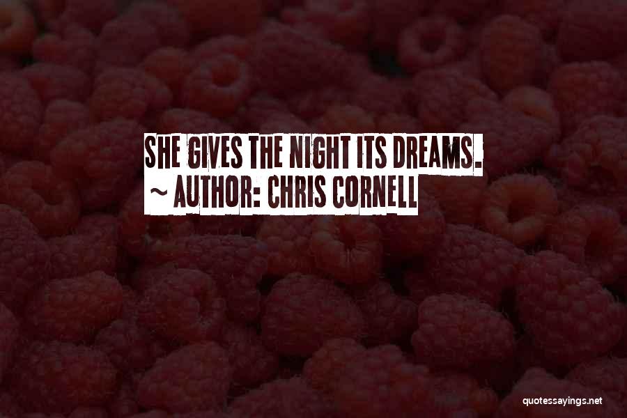Chris Cornell Quotes: She Gives The Night Its Dreams.