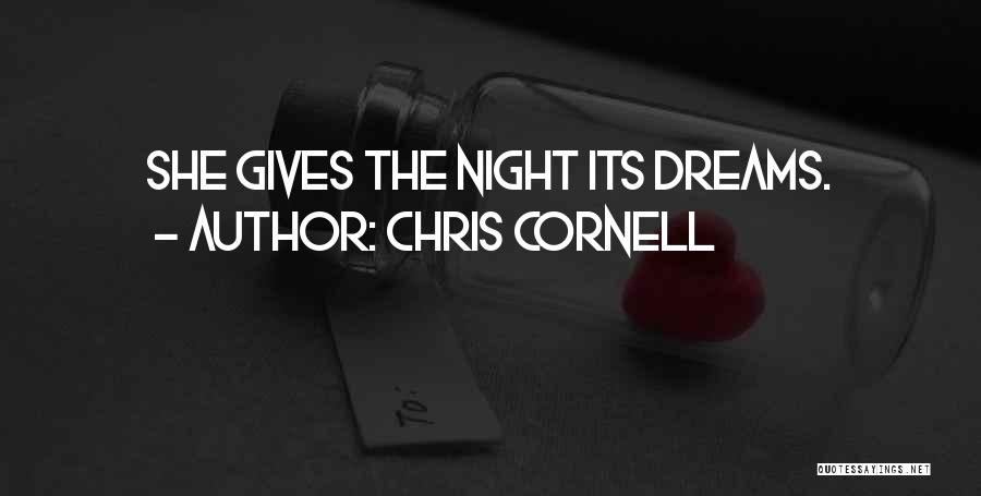 Chris Cornell Quotes: She Gives The Night Its Dreams.