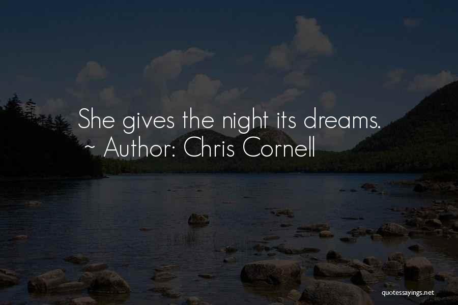 Chris Cornell Quotes: She Gives The Night Its Dreams.