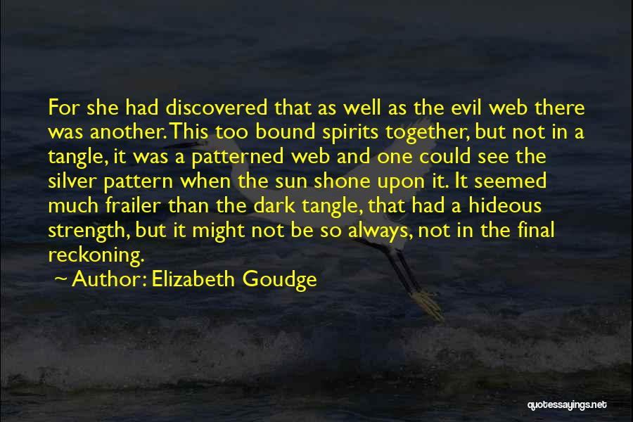 Elizabeth Goudge Quotes: For She Had Discovered That As Well As The Evil Web There Was Another. This Too Bound Spirits Together, But