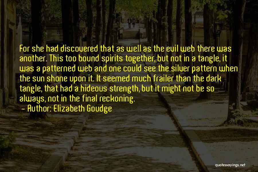 Elizabeth Goudge Quotes: For She Had Discovered That As Well As The Evil Web There Was Another. This Too Bound Spirits Together, But