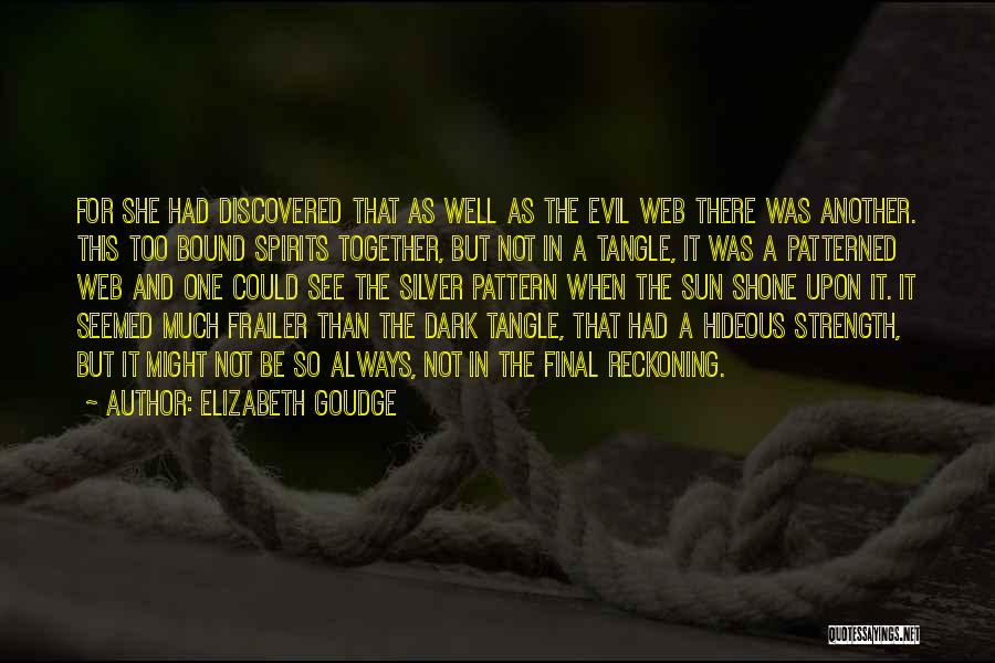 Elizabeth Goudge Quotes: For She Had Discovered That As Well As The Evil Web There Was Another. This Too Bound Spirits Together, But
