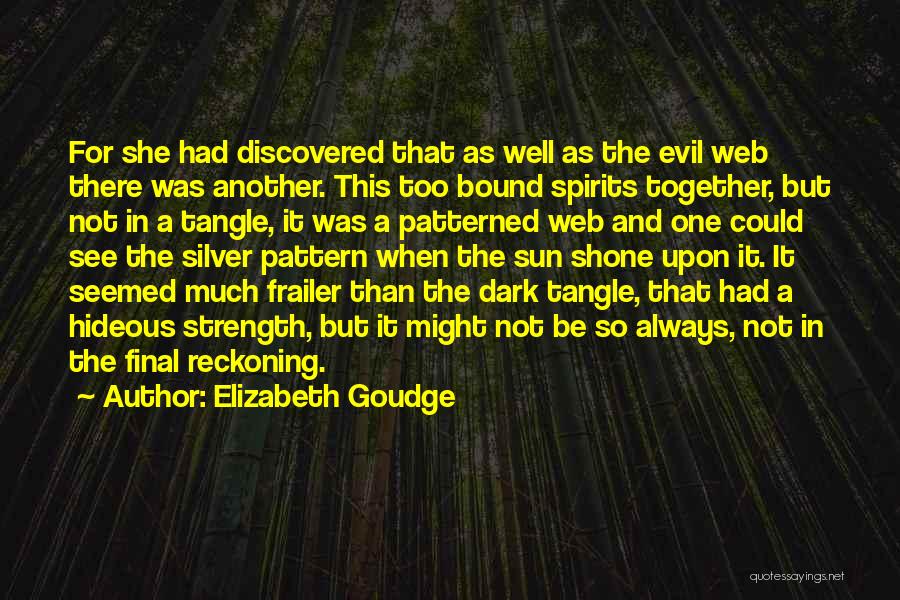 Elizabeth Goudge Quotes: For She Had Discovered That As Well As The Evil Web There Was Another. This Too Bound Spirits Together, But