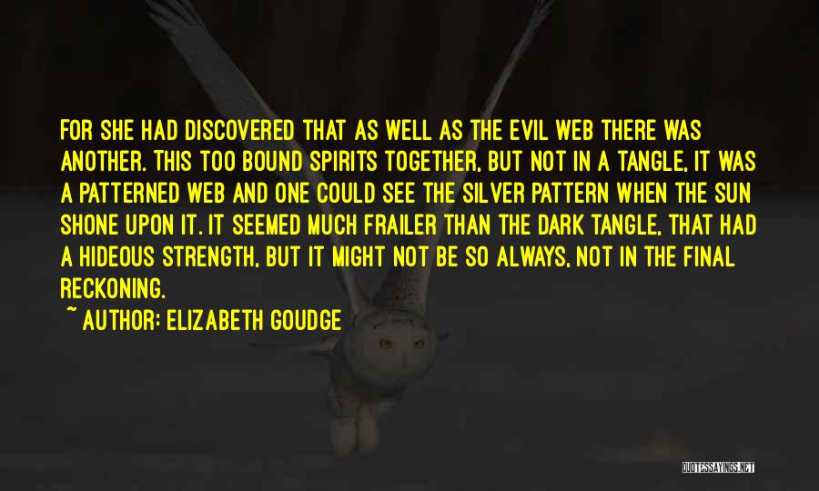 Elizabeth Goudge Quotes: For She Had Discovered That As Well As The Evil Web There Was Another. This Too Bound Spirits Together, But