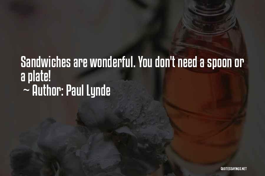 Paul Lynde Quotes: Sandwiches Are Wonderful. You Don't Need A Spoon Or A Plate!