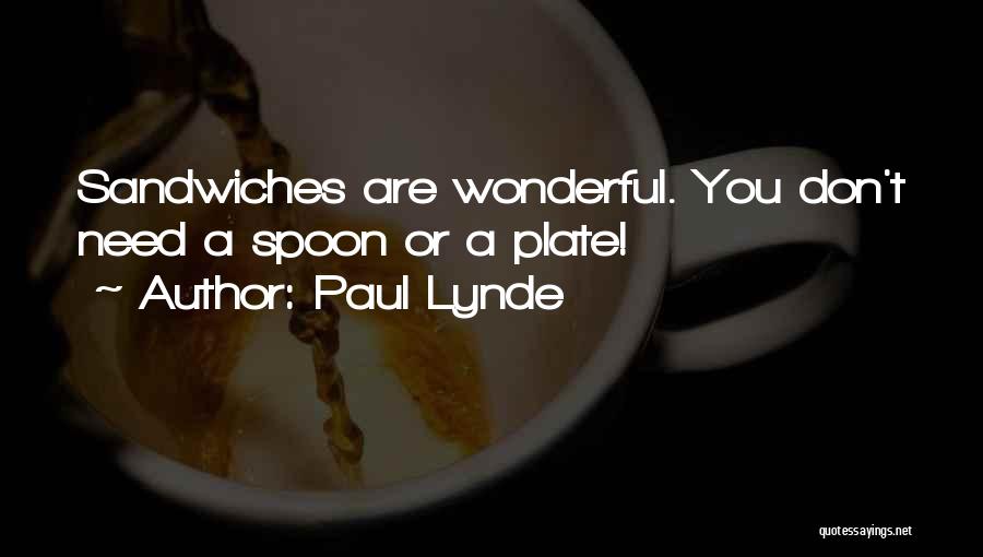 Paul Lynde Quotes: Sandwiches Are Wonderful. You Don't Need A Spoon Or A Plate!