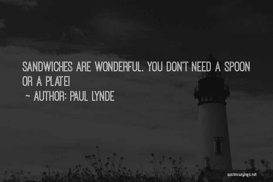 Paul Lynde Quotes: Sandwiches Are Wonderful. You Don't Need A Spoon Or A Plate!