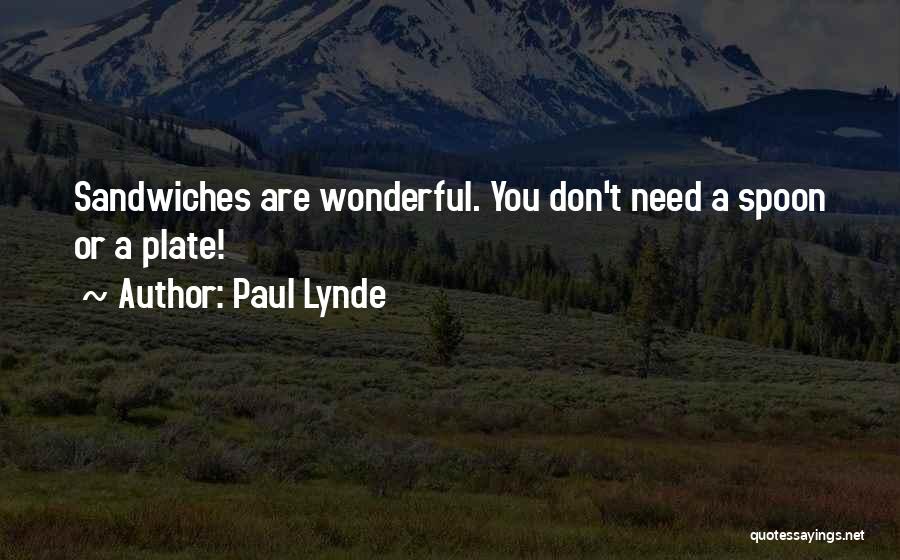 Paul Lynde Quotes: Sandwiches Are Wonderful. You Don't Need A Spoon Or A Plate!