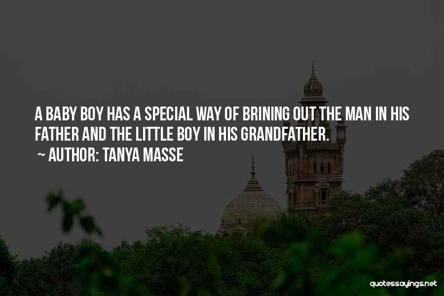 Tanya Masse Quotes: A Baby Boy Has A Special Way Of Brining Out The Man In His Father And The Little Boy In