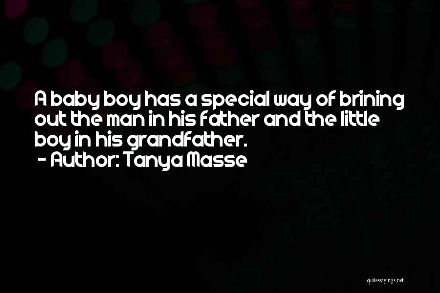 Tanya Masse Quotes: A Baby Boy Has A Special Way Of Brining Out The Man In His Father And The Little Boy In