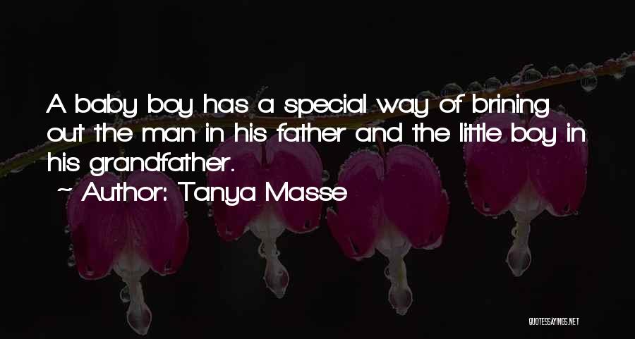 Tanya Masse Quotes: A Baby Boy Has A Special Way Of Brining Out The Man In His Father And The Little Boy In