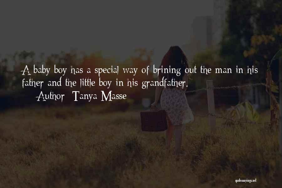 Tanya Masse Quotes: A Baby Boy Has A Special Way Of Brining Out The Man In His Father And The Little Boy In
