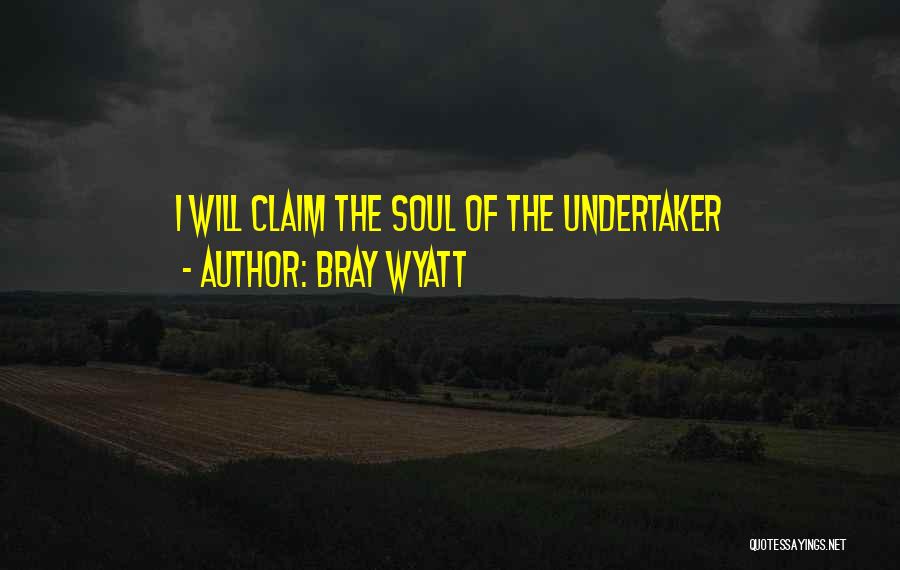 Bray Wyatt Quotes: I Will Claim The Soul Of The Undertaker