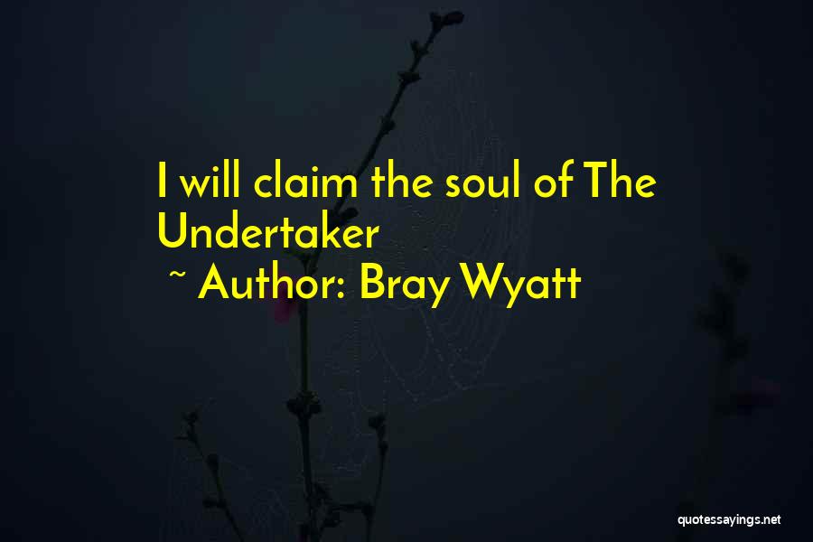 Bray Wyatt Quotes: I Will Claim The Soul Of The Undertaker