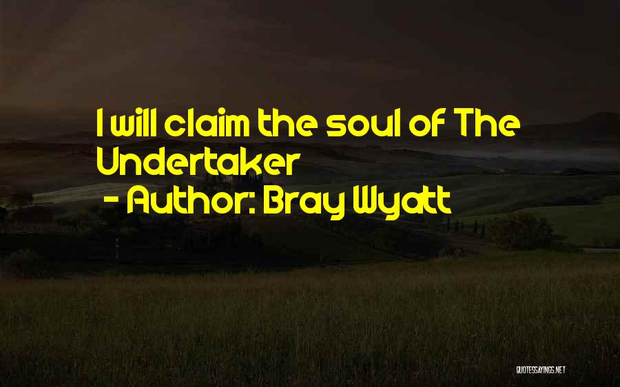 Bray Wyatt Quotes: I Will Claim The Soul Of The Undertaker