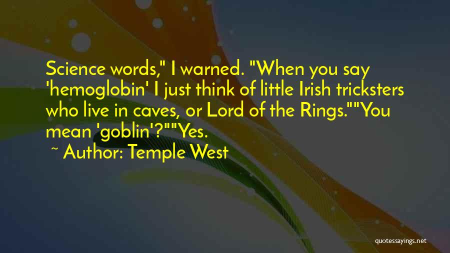 Temple West Quotes: Science Words, I Warned. When You Say 'hemoglobin' I Just Think Of Little Irish Tricksters Who Live In Caves, Or