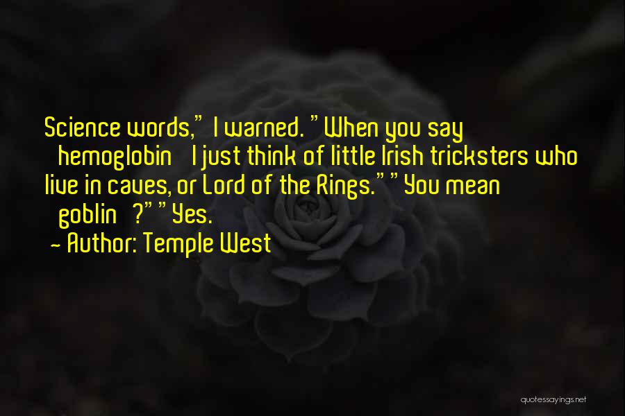 Temple West Quotes: Science Words, I Warned. When You Say 'hemoglobin' I Just Think Of Little Irish Tricksters Who Live In Caves, Or