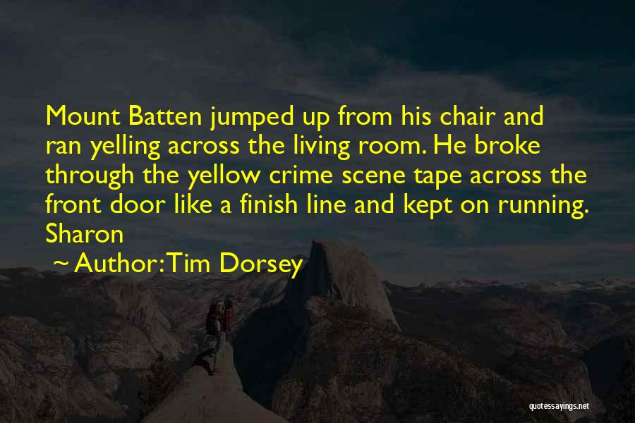 Tim Dorsey Quotes: Mount Batten Jumped Up From His Chair And Ran Yelling Across The Living Room. He Broke Through The Yellow Crime