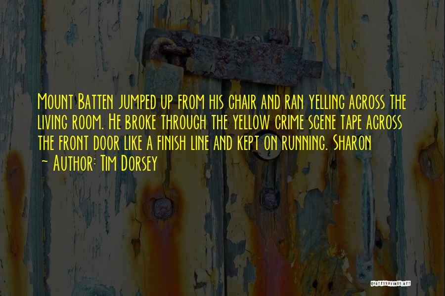 Tim Dorsey Quotes: Mount Batten Jumped Up From His Chair And Ran Yelling Across The Living Room. He Broke Through The Yellow Crime
