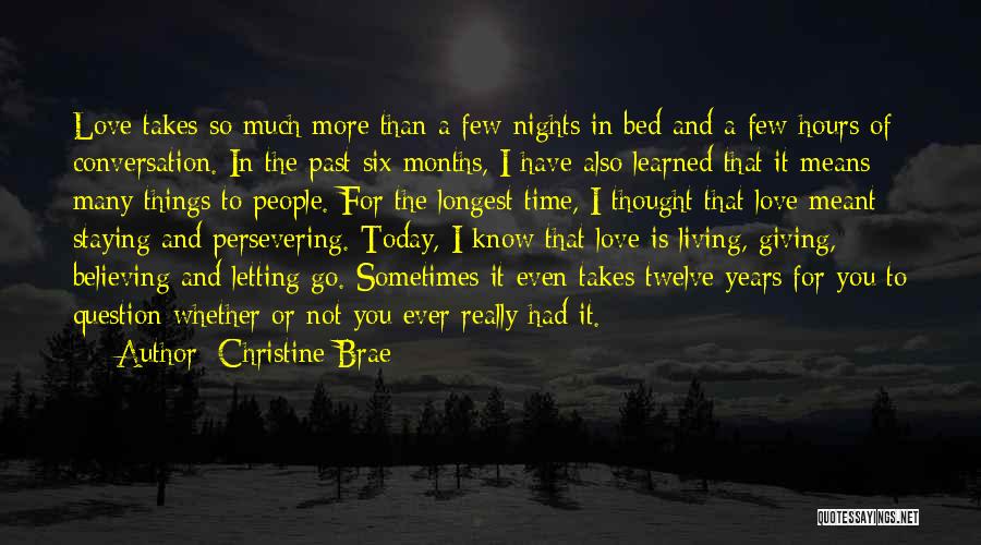 Christine Brae Quotes: Love Takes So Much More Than A Few Nights In Bed And A Few Hours Of Conversation. In The Past