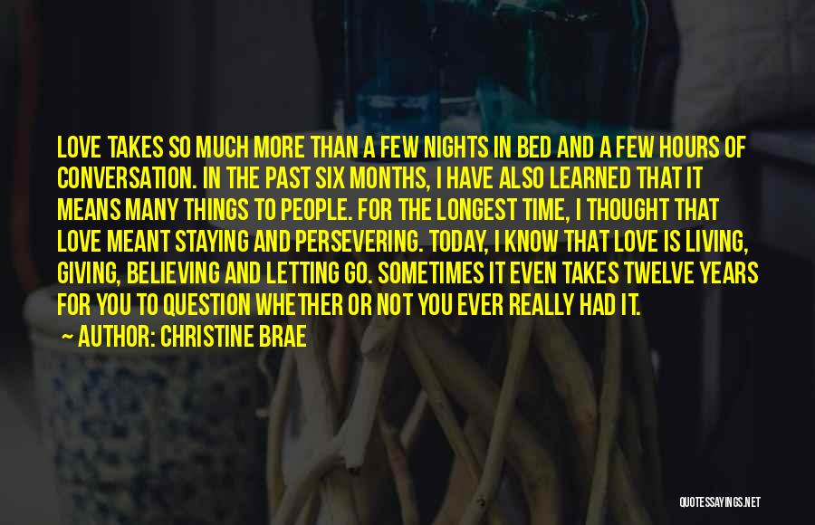 Christine Brae Quotes: Love Takes So Much More Than A Few Nights In Bed And A Few Hours Of Conversation. In The Past
