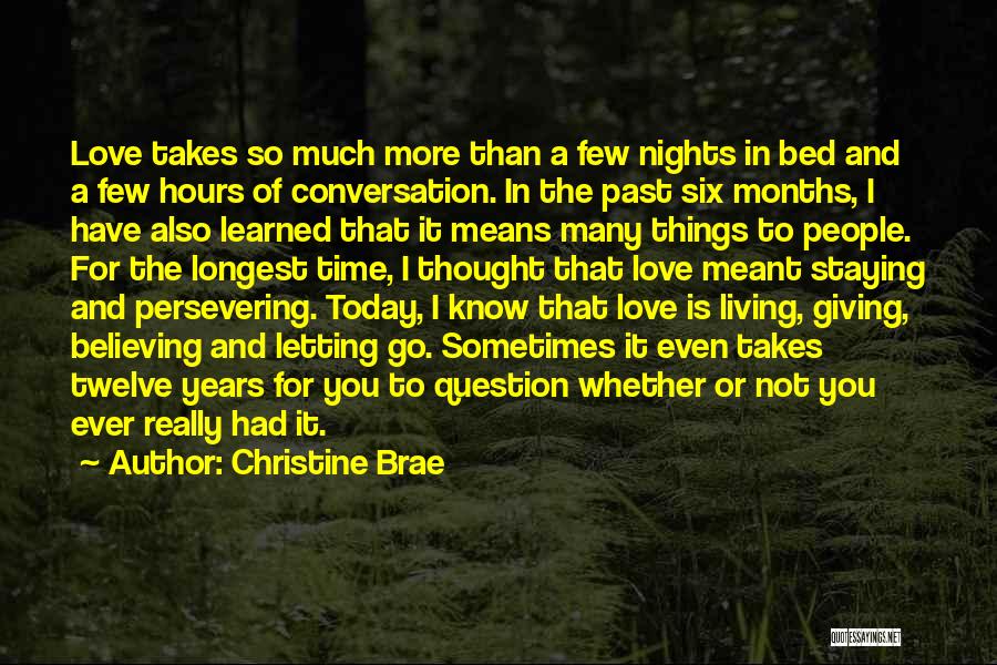 Christine Brae Quotes: Love Takes So Much More Than A Few Nights In Bed And A Few Hours Of Conversation. In The Past