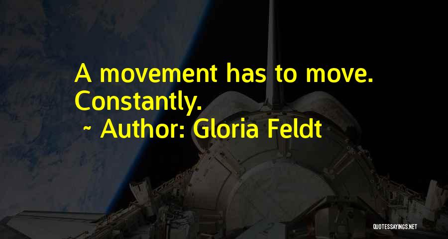 Gloria Feldt Quotes: A Movement Has To Move. Constantly.