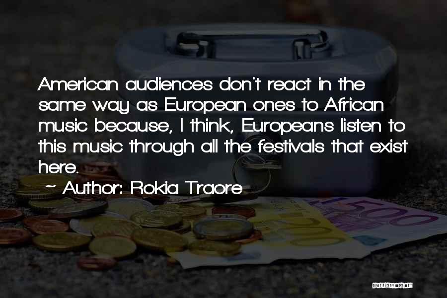 Rokia Traore Quotes: American Audiences Don't React In The Same Way As European Ones To African Music Because, I Think, Europeans Listen To