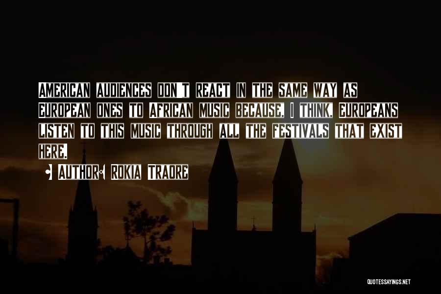 Rokia Traore Quotes: American Audiences Don't React In The Same Way As European Ones To African Music Because, I Think, Europeans Listen To