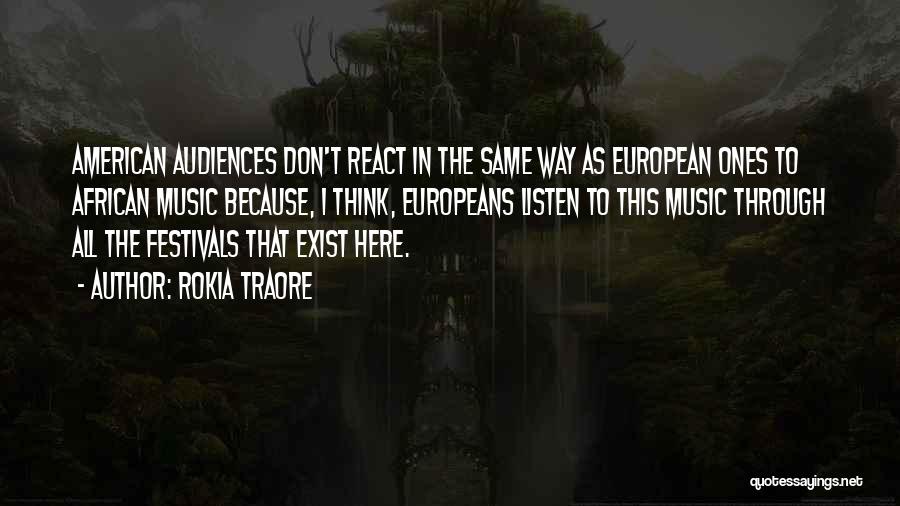 Rokia Traore Quotes: American Audiences Don't React In The Same Way As European Ones To African Music Because, I Think, Europeans Listen To