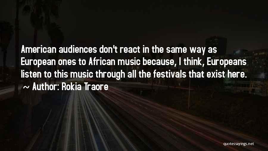 Rokia Traore Quotes: American Audiences Don't React In The Same Way As European Ones To African Music Because, I Think, Europeans Listen To