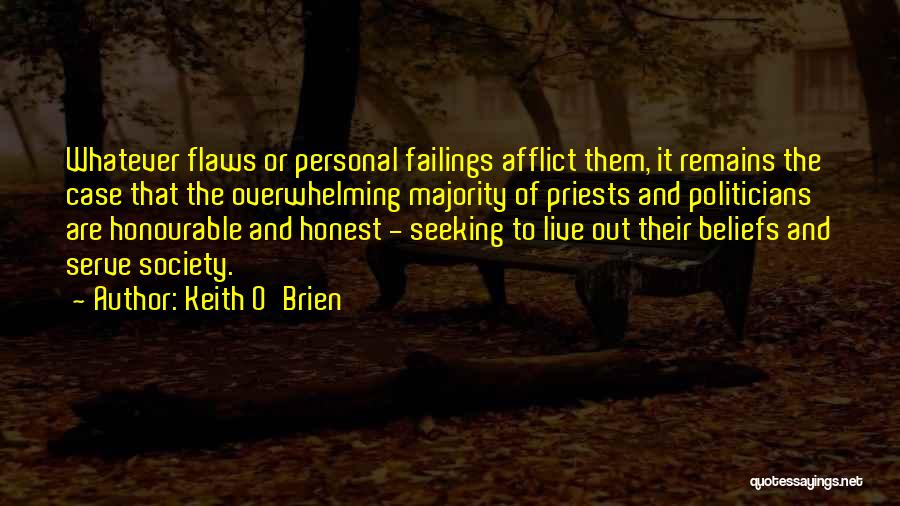 Keith O'Brien Quotes: Whatever Flaws Or Personal Failings Afflict Them, It Remains The Case That The Overwhelming Majority Of Priests And Politicians Are