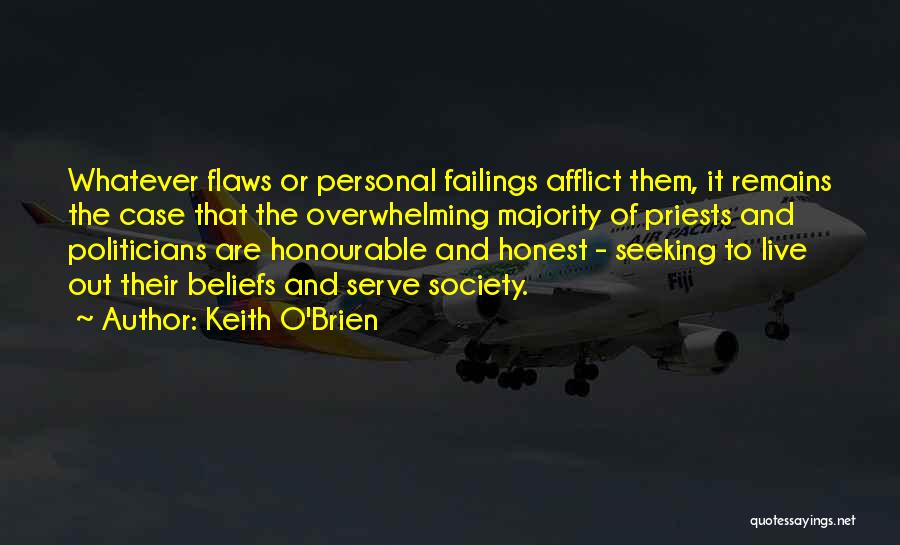 Keith O'Brien Quotes: Whatever Flaws Or Personal Failings Afflict Them, It Remains The Case That The Overwhelming Majority Of Priests And Politicians Are