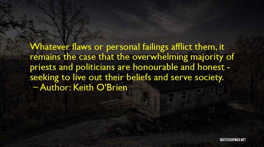 Keith O'Brien Quotes: Whatever Flaws Or Personal Failings Afflict Them, It Remains The Case That The Overwhelming Majority Of Priests And Politicians Are