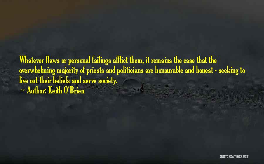 Keith O'Brien Quotes: Whatever Flaws Or Personal Failings Afflict Them, It Remains The Case That The Overwhelming Majority Of Priests And Politicians Are