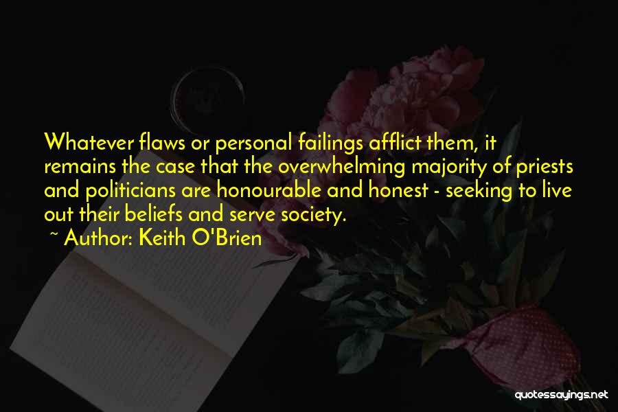 Keith O'Brien Quotes: Whatever Flaws Or Personal Failings Afflict Them, It Remains The Case That The Overwhelming Majority Of Priests And Politicians Are