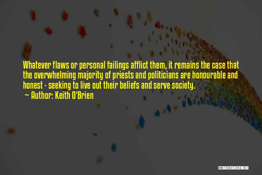 Keith O'Brien Quotes: Whatever Flaws Or Personal Failings Afflict Them, It Remains The Case That The Overwhelming Majority Of Priests And Politicians Are