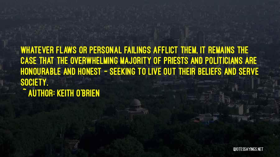 Keith O'Brien Quotes: Whatever Flaws Or Personal Failings Afflict Them, It Remains The Case That The Overwhelming Majority Of Priests And Politicians Are