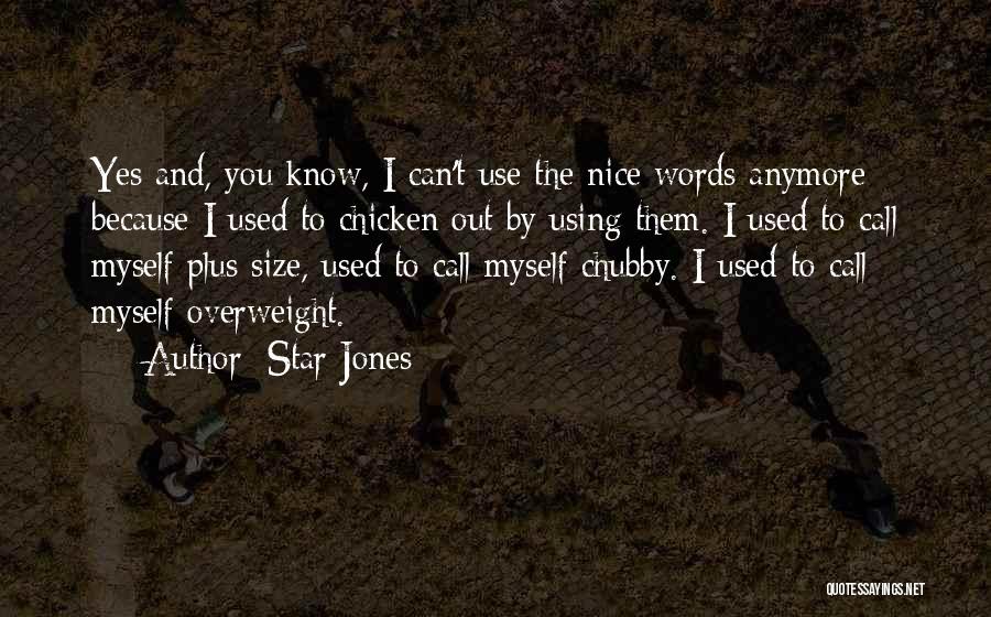 Star Jones Quotes: Yes And, You Know, I Can't Use The Nice Words Anymore Because I Used To Chicken Out By Using Them.