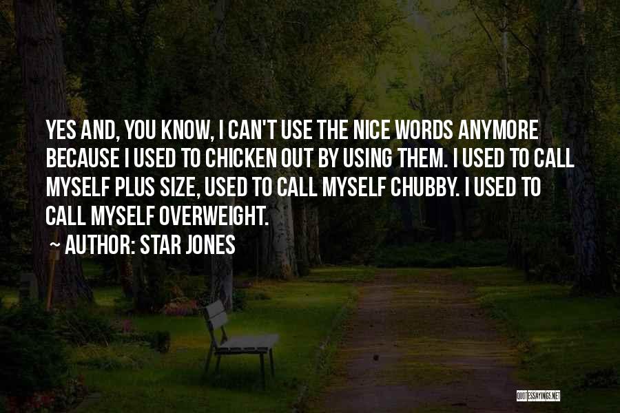 Star Jones Quotes: Yes And, You Know, I Can't Use The Nice Words Anymore Because I Used To Chicken Out By Using Them.