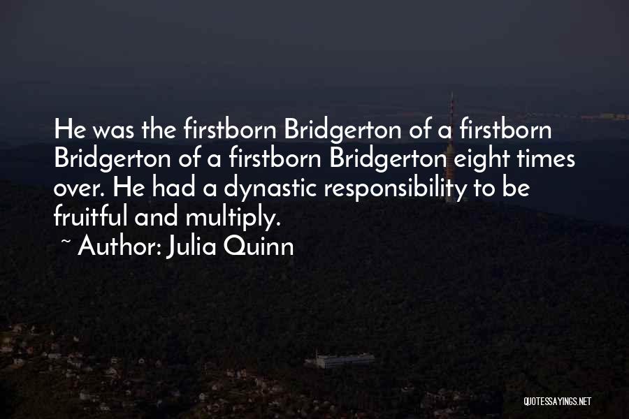 Julia Quinn Quotes: He Was The Firstborn Bridgerton Of A Firstborn Bridgerton Of A Firstborn Bridgerton Eight Times Over. He Had A Dynastic