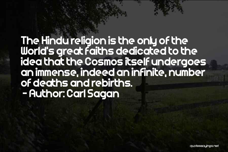 Carl Sagan Quotes: The Hindu Religion Is The Only Of The World's Great Faiths Dedicated To The Idea That The Cosmos Itself Undergoes